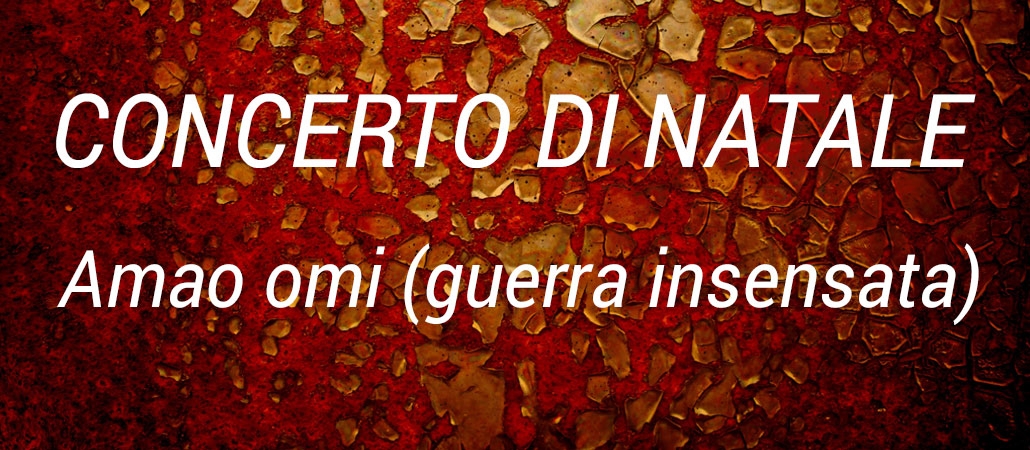 CONCERTO DI NATALE - Amao omi (guerra insensata)